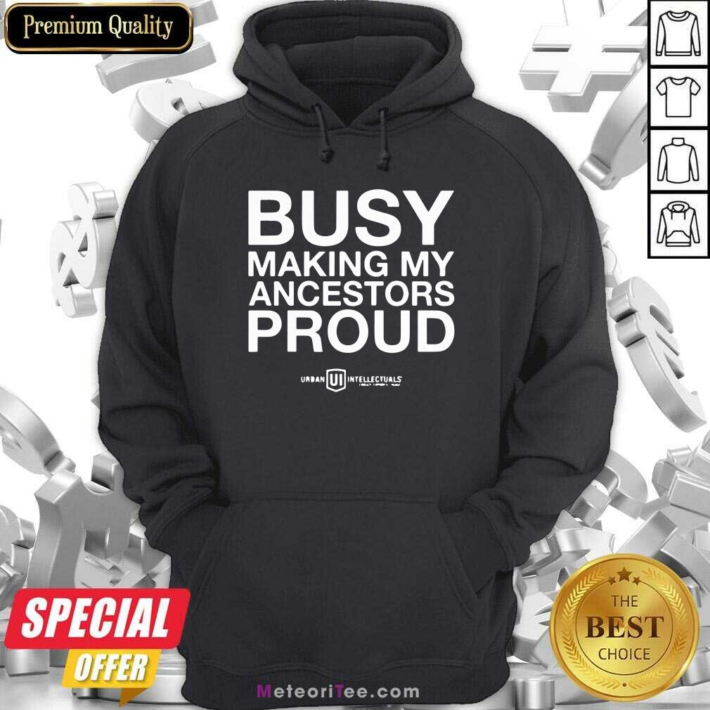 Pretty Busy Making My Ancestors Proud Shirt
