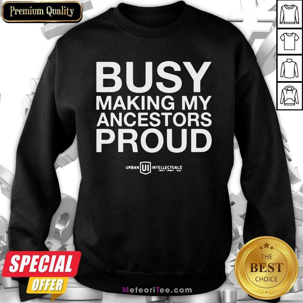 Pretty Busy Making My Ancestors Proud Shirt