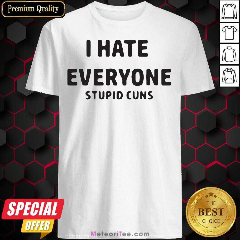 Pretty I Hate Everyone Stupid Cunts Slogan Men’s Shirt