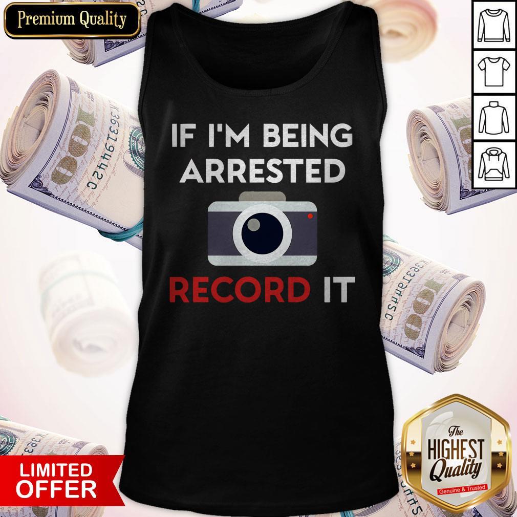 Pretty If I’m Being Arrested Record It Shirt