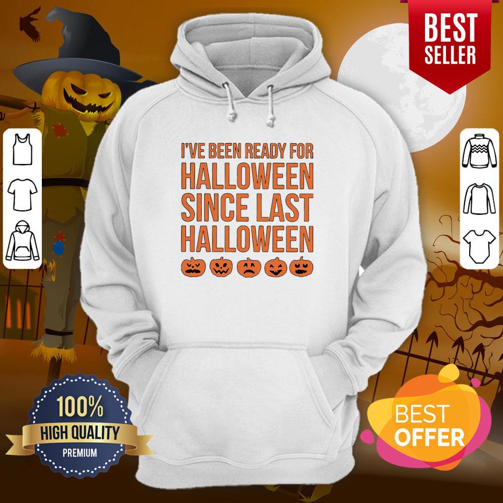 Pretty I’ve Been Ready For Halloween Since Last Halloween Shirt