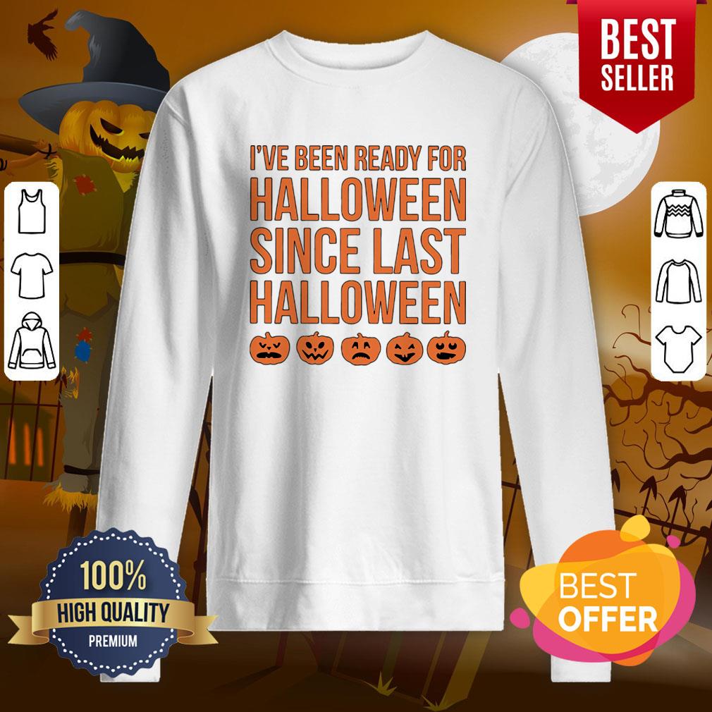 Pretty I’ve Been Ready For Halloween Since Last Halloween Shirt