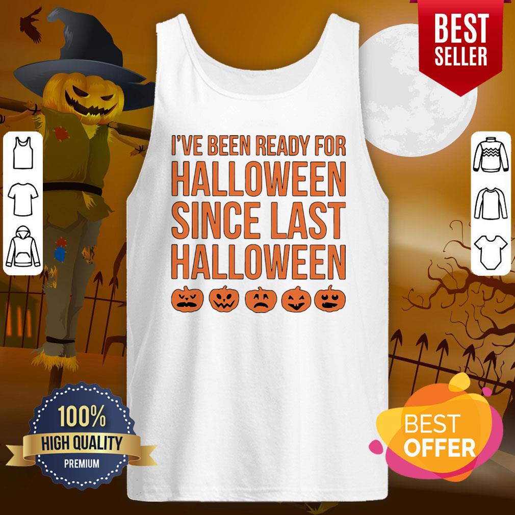 Pretty I’ve Been Ready For Halloween Since Last Halloween Shirt