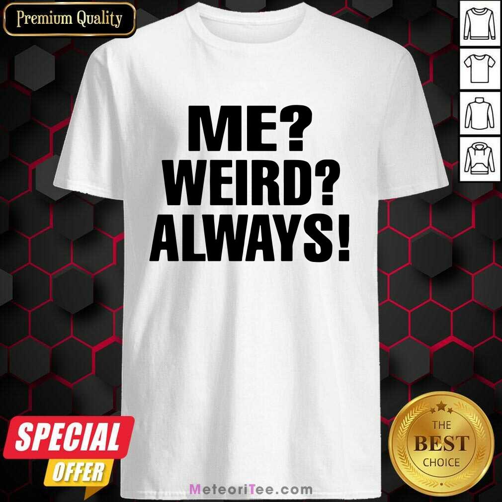 Pretty Me Weird Always Shirt