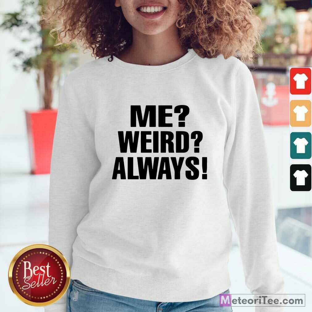 Pretty Me Weird Always Shirt