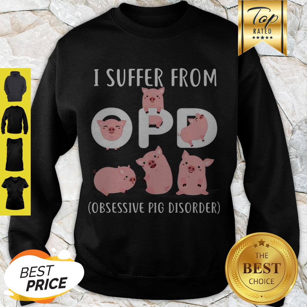 Pretty Pig I Suffer From OPD Obsessive Pig Disorder Shirt