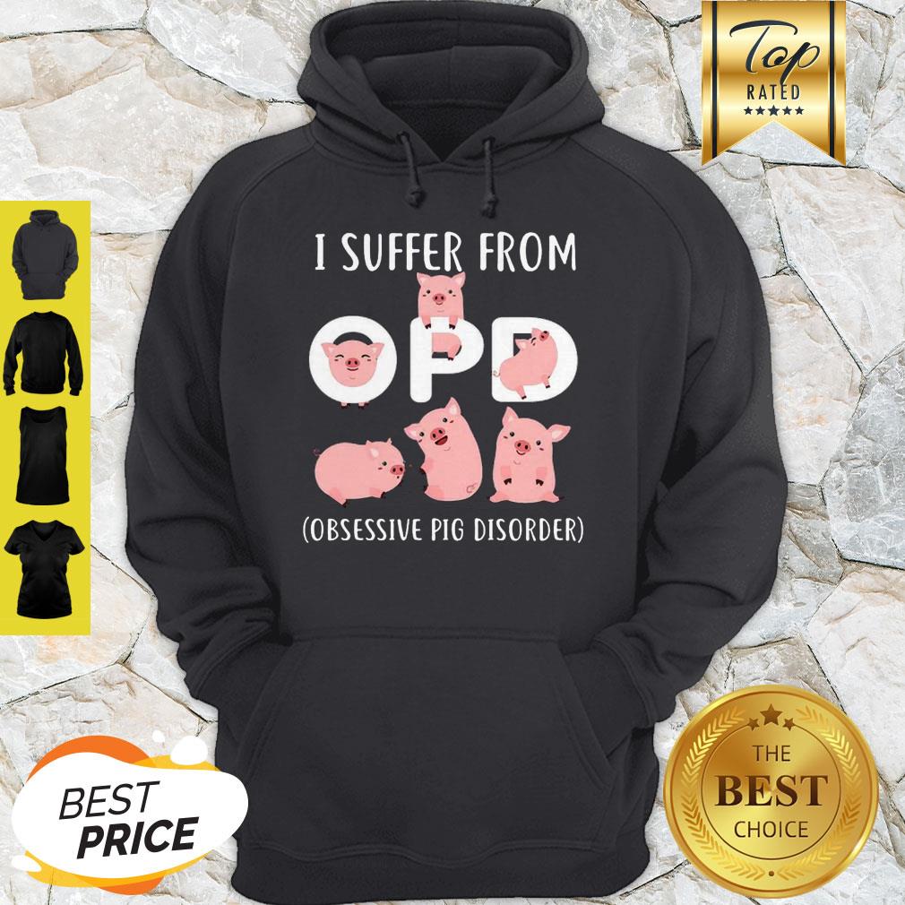 Pretty Pig I Suffer From OPD Obsessive Pig Disorder Shirt