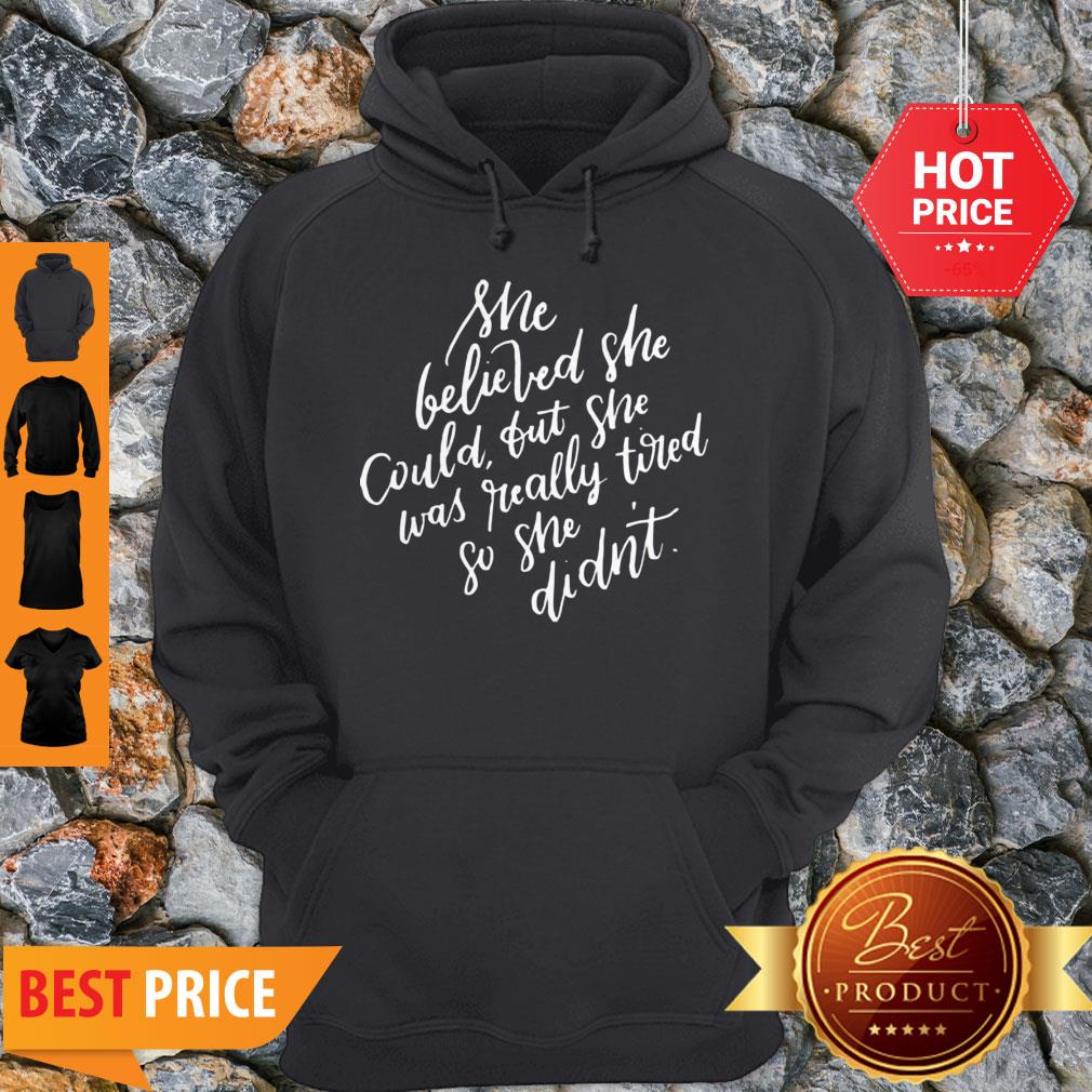 Pretty She Believed She Could But She Was Tired Mothers Day Shirt