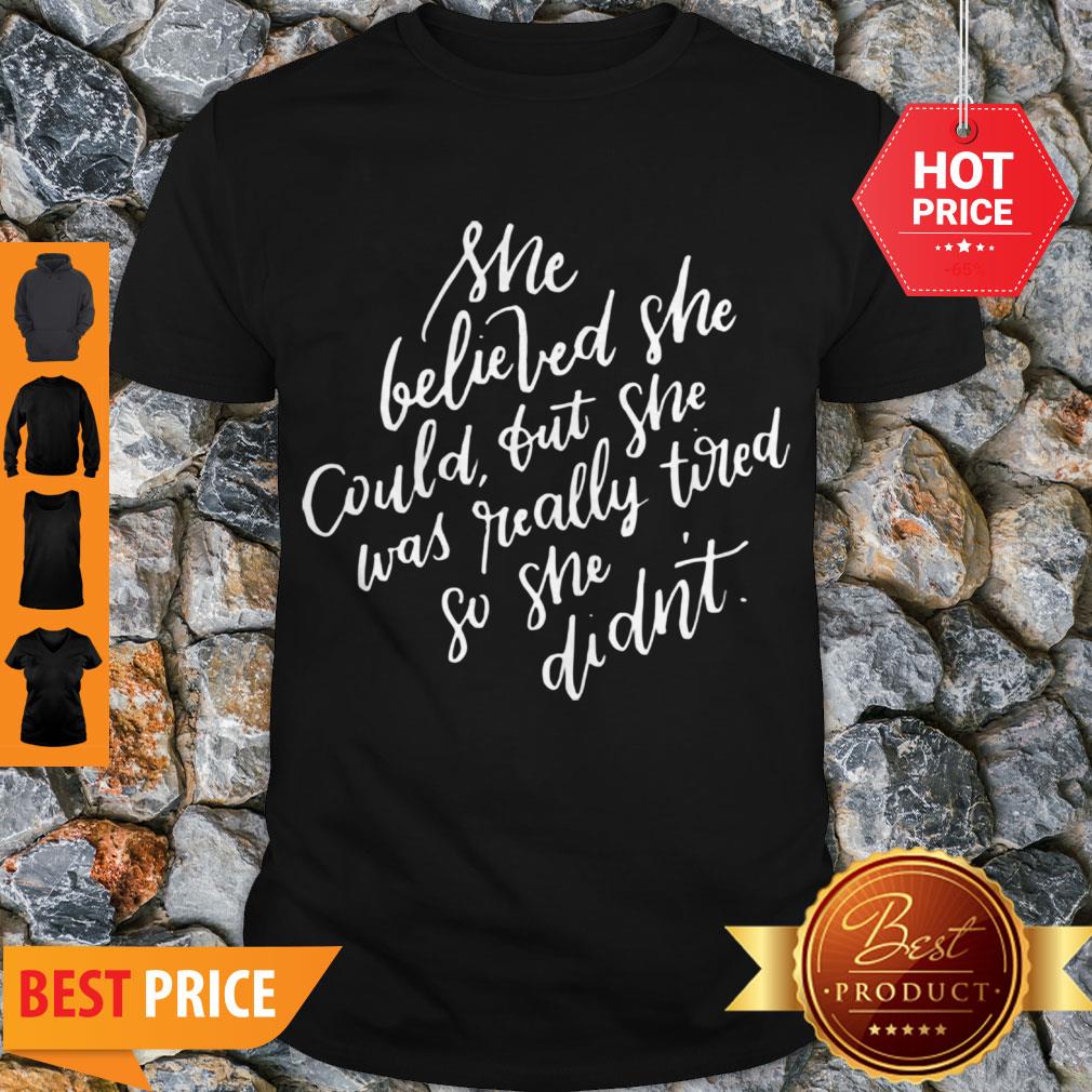 Pretty She Believed She Could But She Was Tired Mothers Day Shirt