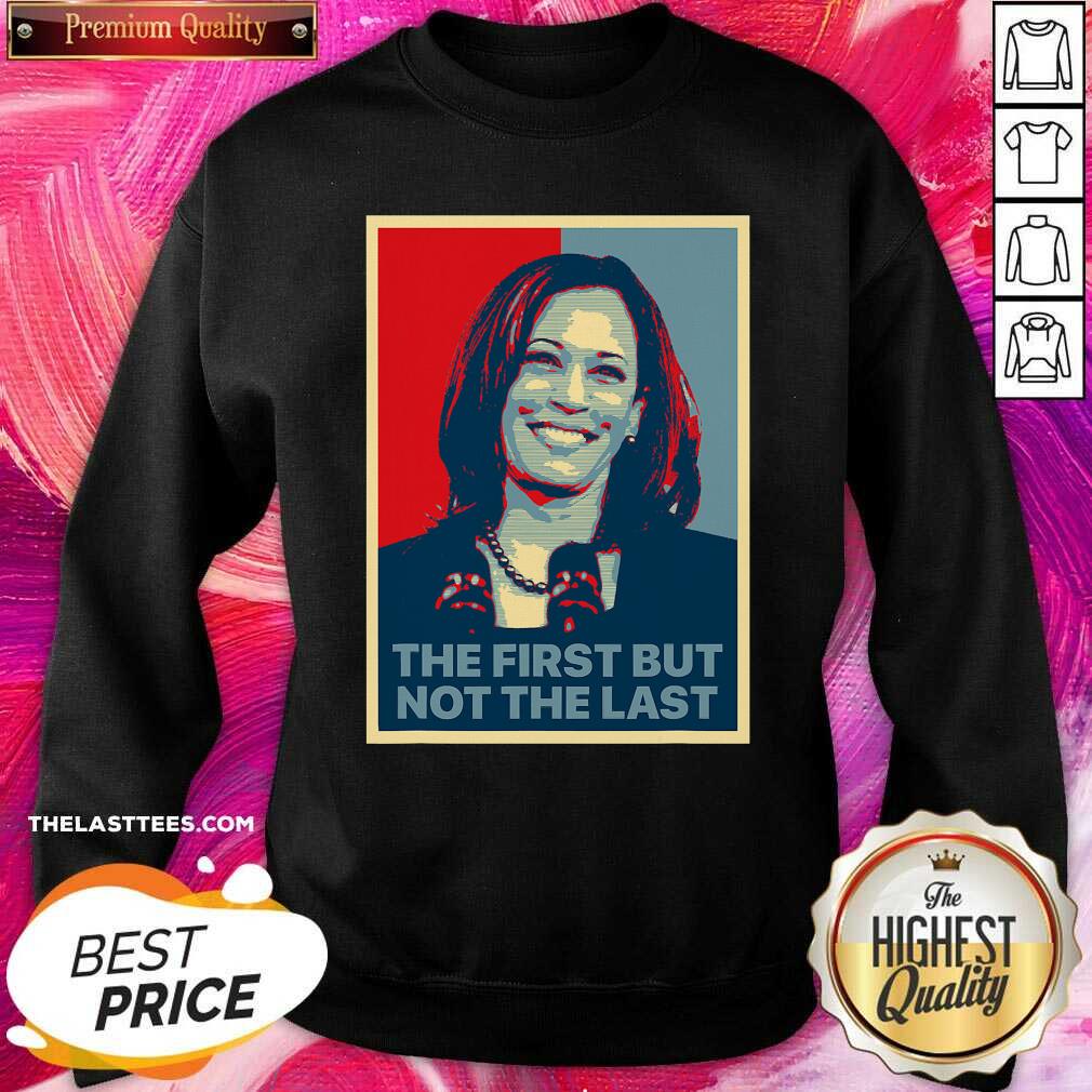Pretty The First But Not The Last Kamala Harris First Female Vp Shirt
