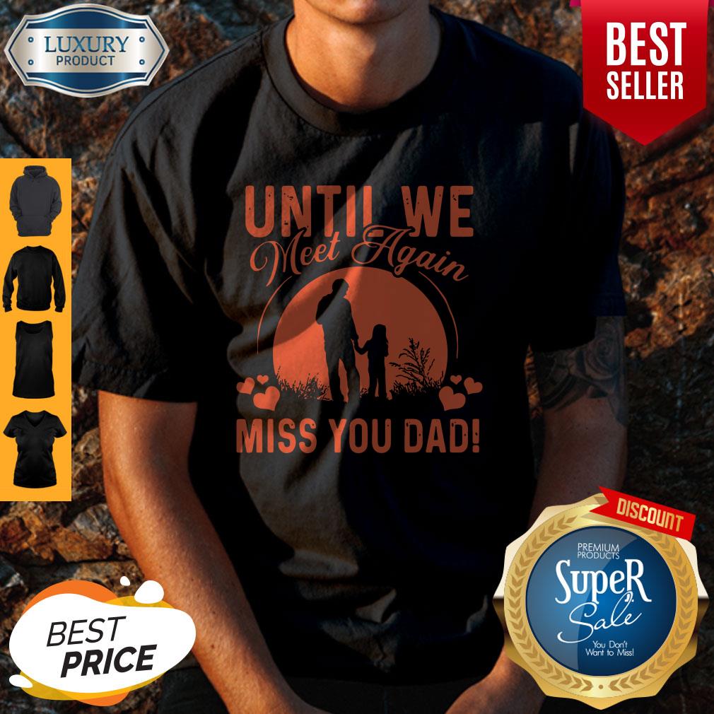 Pretty Until We Meet Again Miss You Dad Shirt