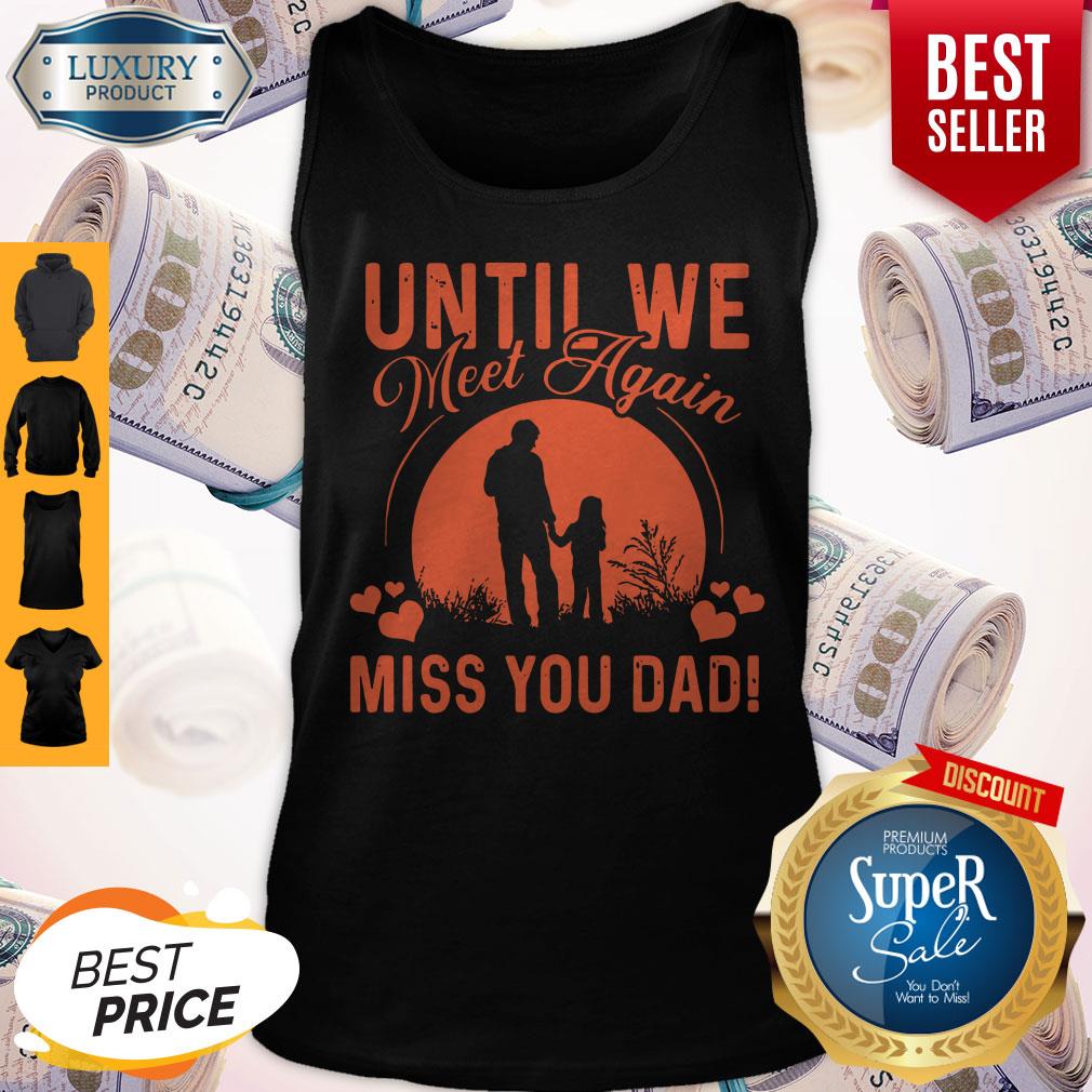 Pretty Until We Meet Again Miss You Dad Shirt