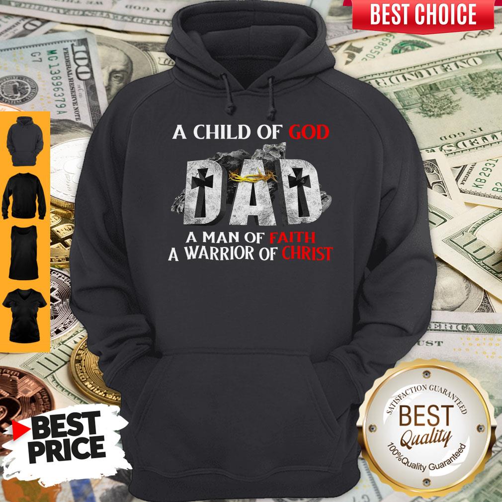 Pro A Child Of God Dad A Man Of Faith A Warrior Of Christ Shirt