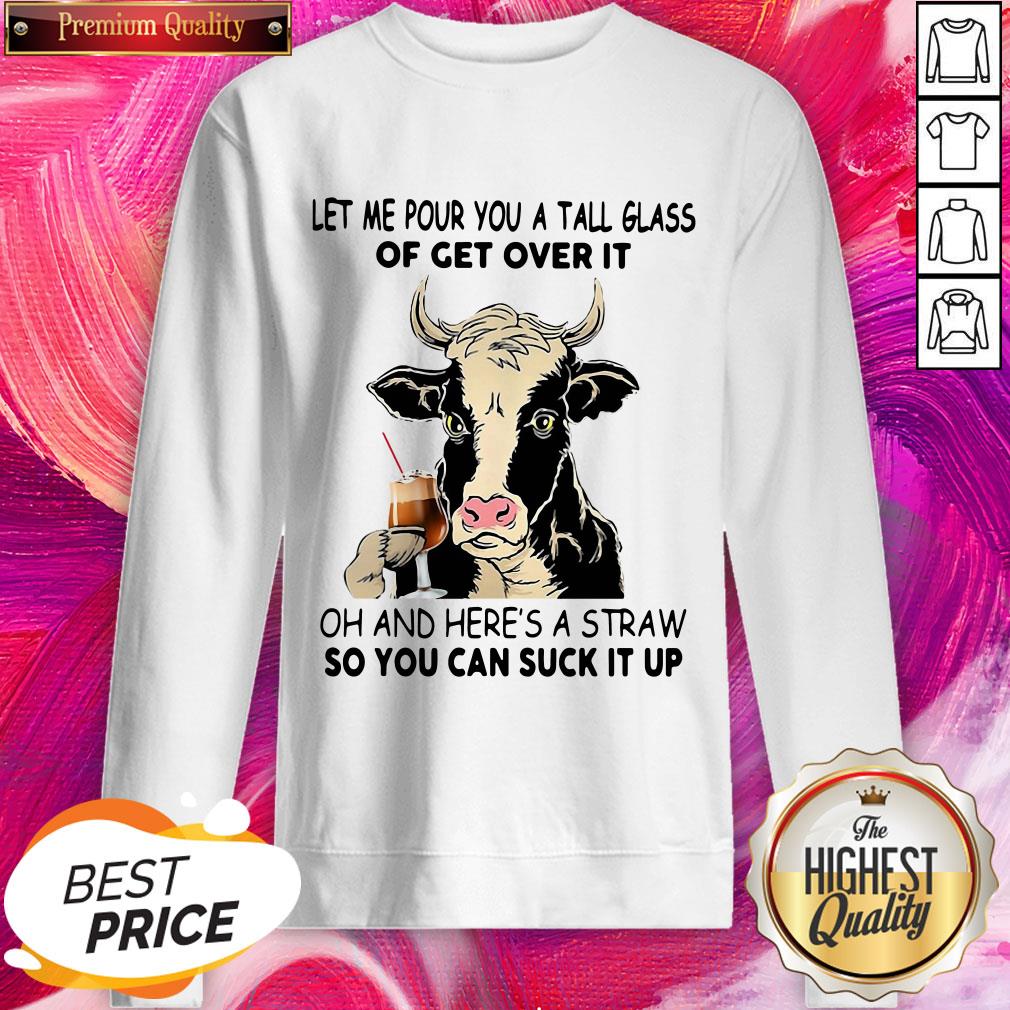 pro-cow-let-me-pour-you-a-tall-glass-of-get-over-it-oh-and-heres-a-straw-sweatshirt.jpg