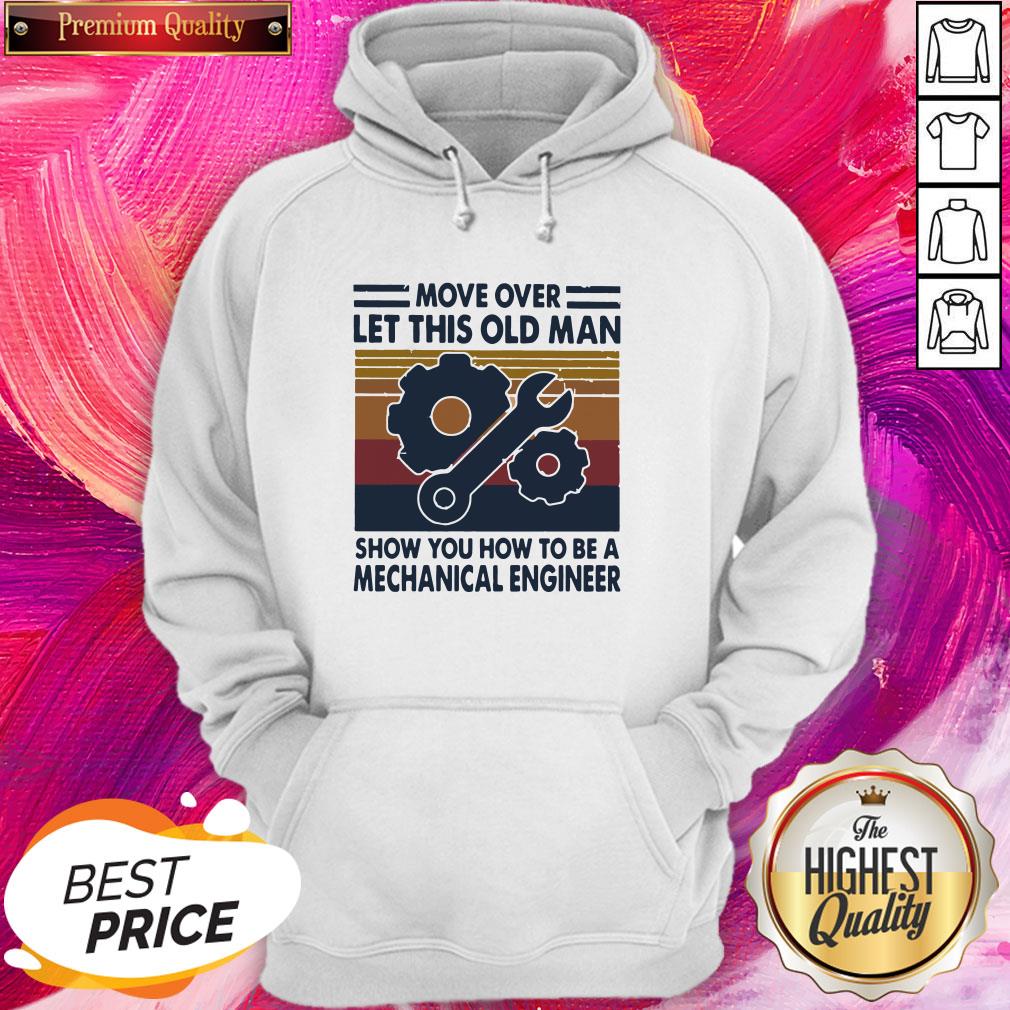 pro-move-over-let-this-old-man-show-you-how-to-be-a-mechanical-engineer-vintage-retro-hoodie.jpg