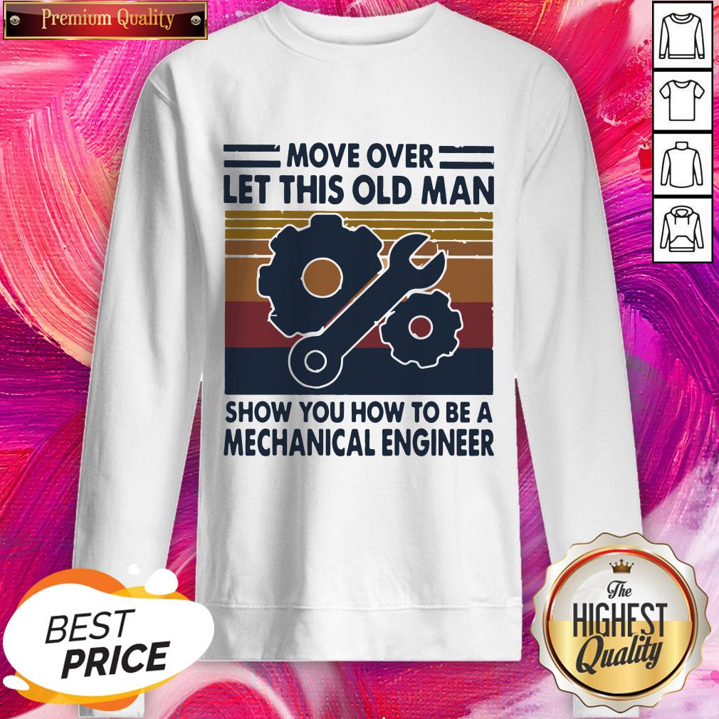 pro-move-over-let-this-old-man-show-you-how-to-be-a-mechanical-engineer-vintage-retro-sweatshirt.jpg