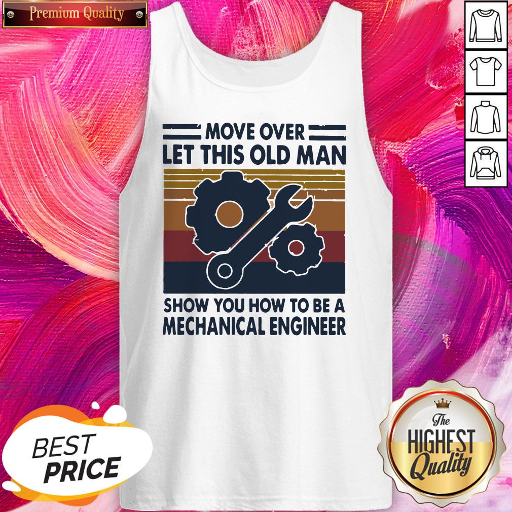 pro-move-over-let-this-old-man-show-you-how-to-be-a-mechanical-engineer-vintage-retro-tank-top.jpg