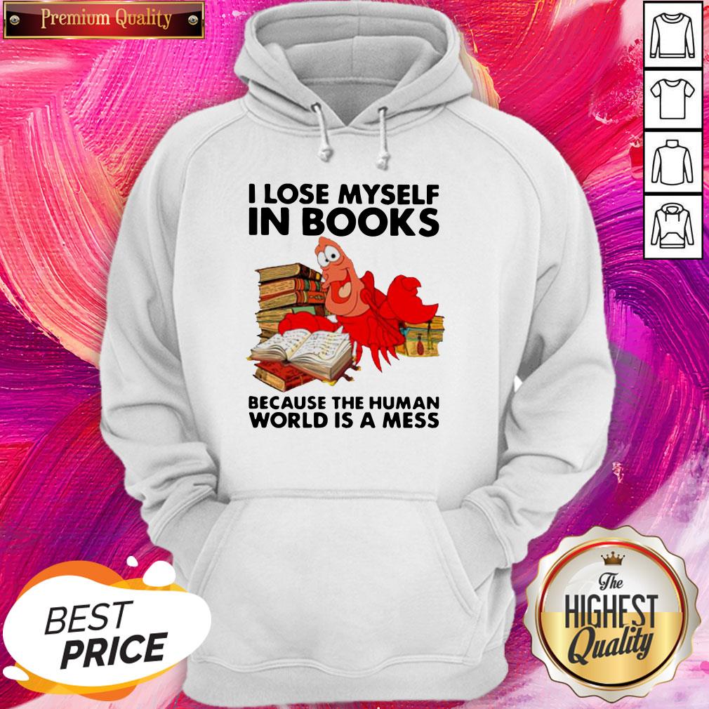 Pro Shrimp I Lose Myself In Books Because The Human World Is A Mess Shirt