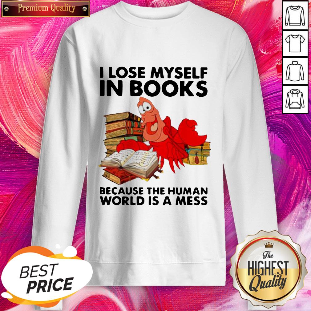 Pro Shrimp I Lose Myself In Books Because The Human World Is A Mess Shirt