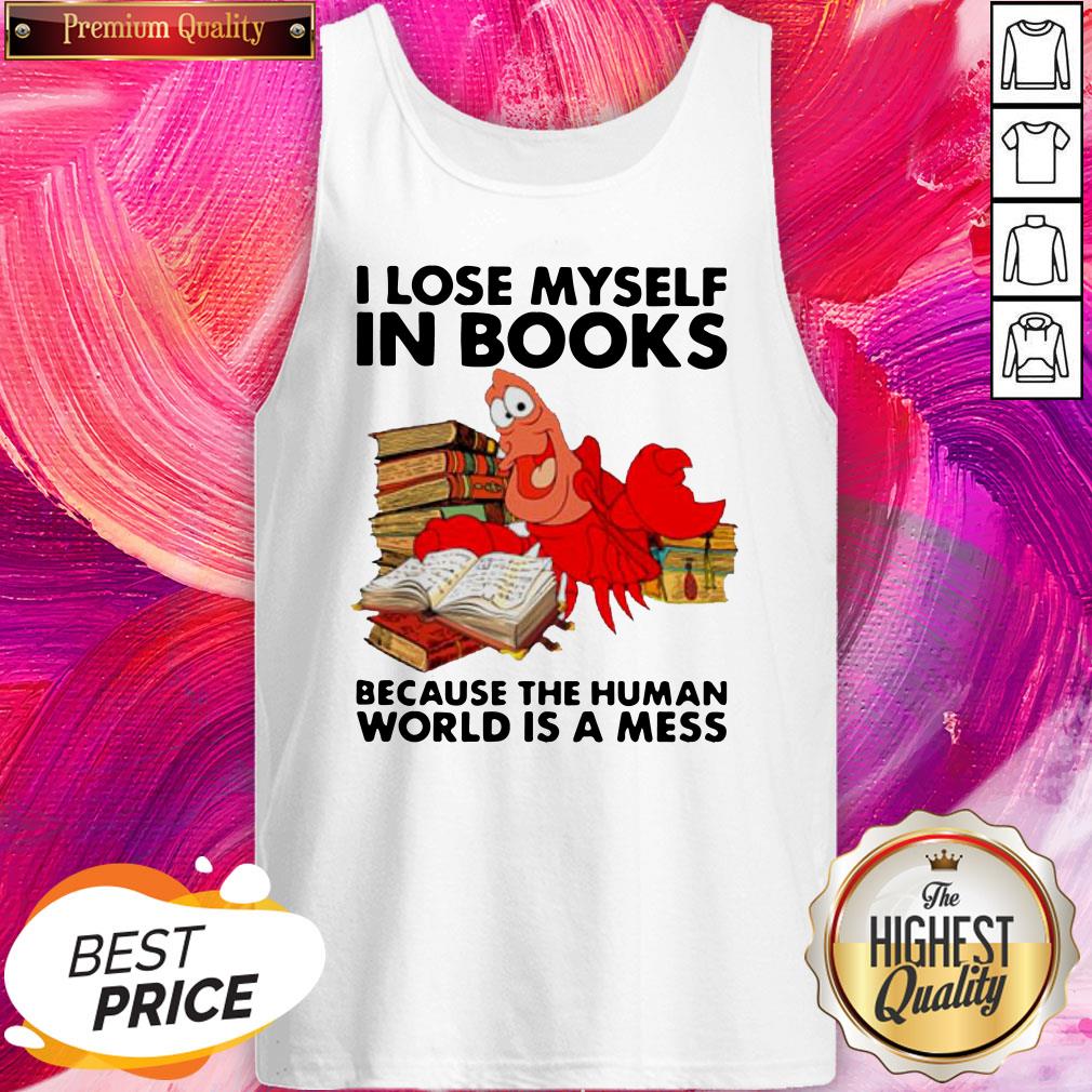 Pro Shrimp I Lose Myself In Books Because The Human World Is A Mess Shirt