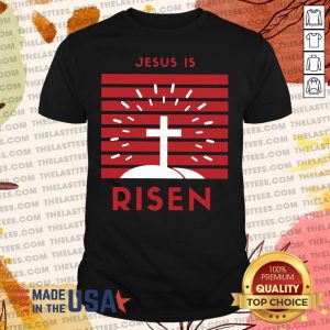 Premium Jesus Is Risen Shirt