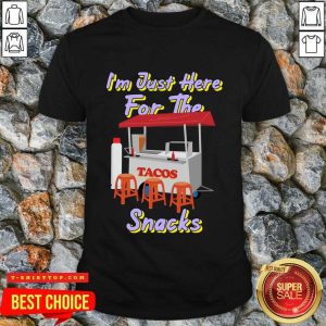 I'm Just Here For The Tacos Snacks Shirt
