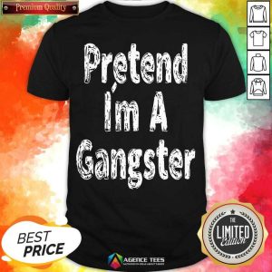 Funny Pretend Im A Gangster Halloween Shirt