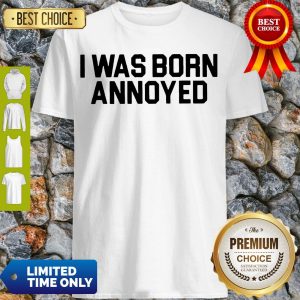 Premium I Was Born Annoyed Shirt