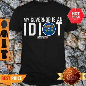 My Governor Is An Idiot Nevada State Flag Friggered Freedom Shirt