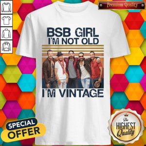 Official BSB Girl I’m Not Old I’m Vintage Shirt