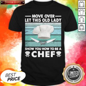 Move Over Let This Old Lady Show You How To Be A Chef Vintage Shirt