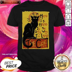 Good Cat Hand In Hand Is The Only Way To Land The Cure Shirt