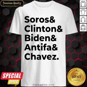 Good Soros Clinton Biden Antifa Chavez Shirt
