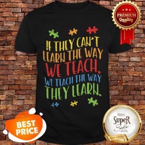 Nice Autism Awareness Teacher Autistic Teach Learn Gift Shirt
