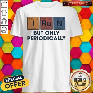 Premium I Run But Only Periodically Shirt