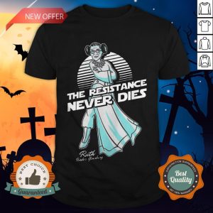 RBG The Resistance Never Dies Shirt