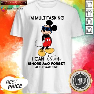 Top Mickey Mouse I’m Multitasking I Can Listen Ignore And Forget At The Same Time Shirt