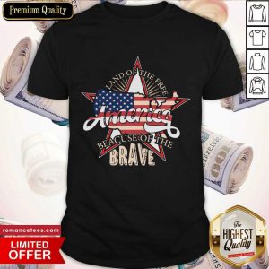 America Land Of The Free Because Of The Brave Shirt