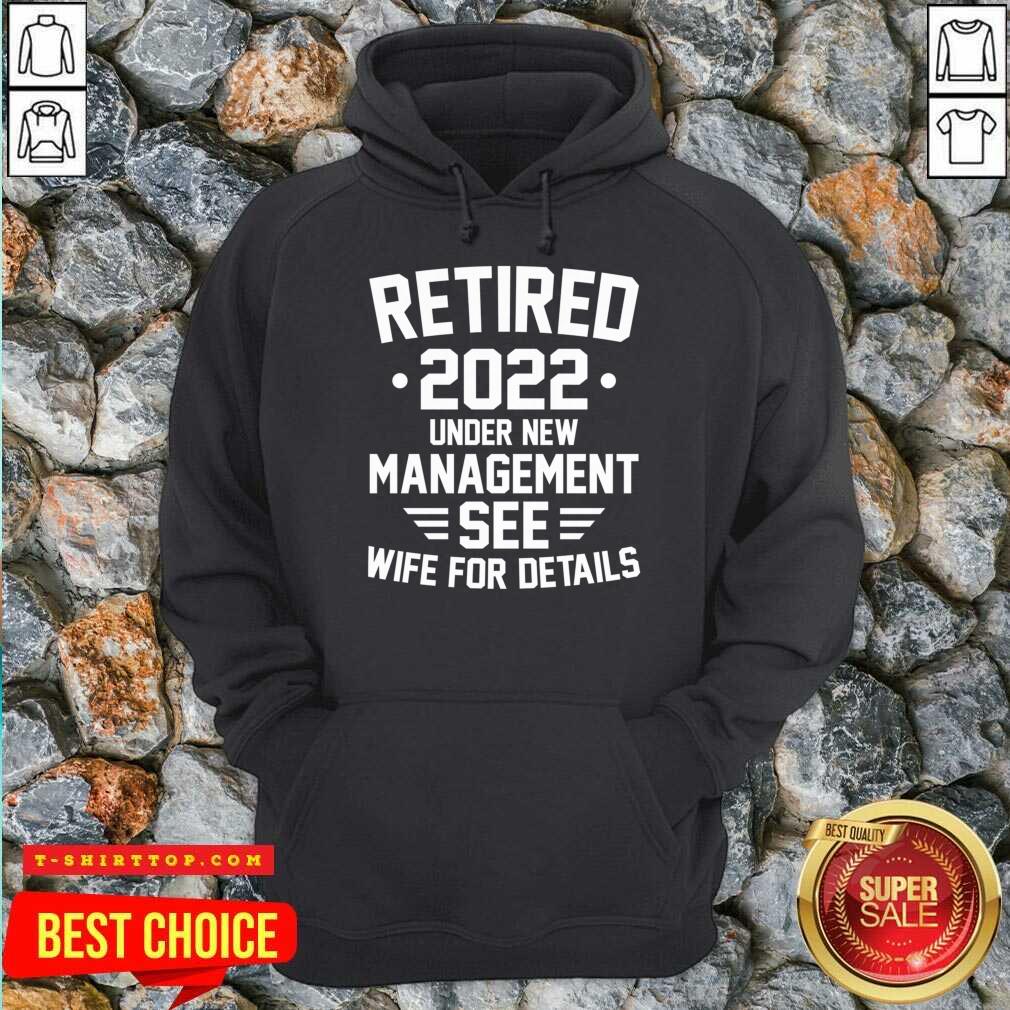 Retired 2022 Under New Mangement See Wife For Details Shirt