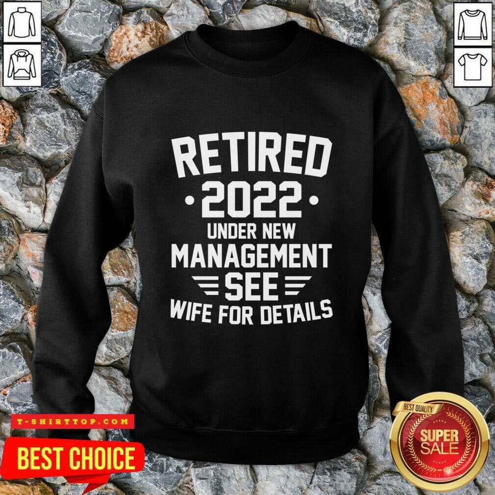 Retired 2022 Under New Mangement See Wife For Details Shirt