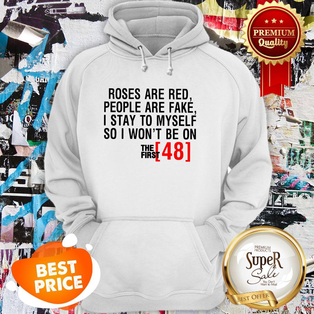 Roses Are Red People Are Fake First 48 Shirt