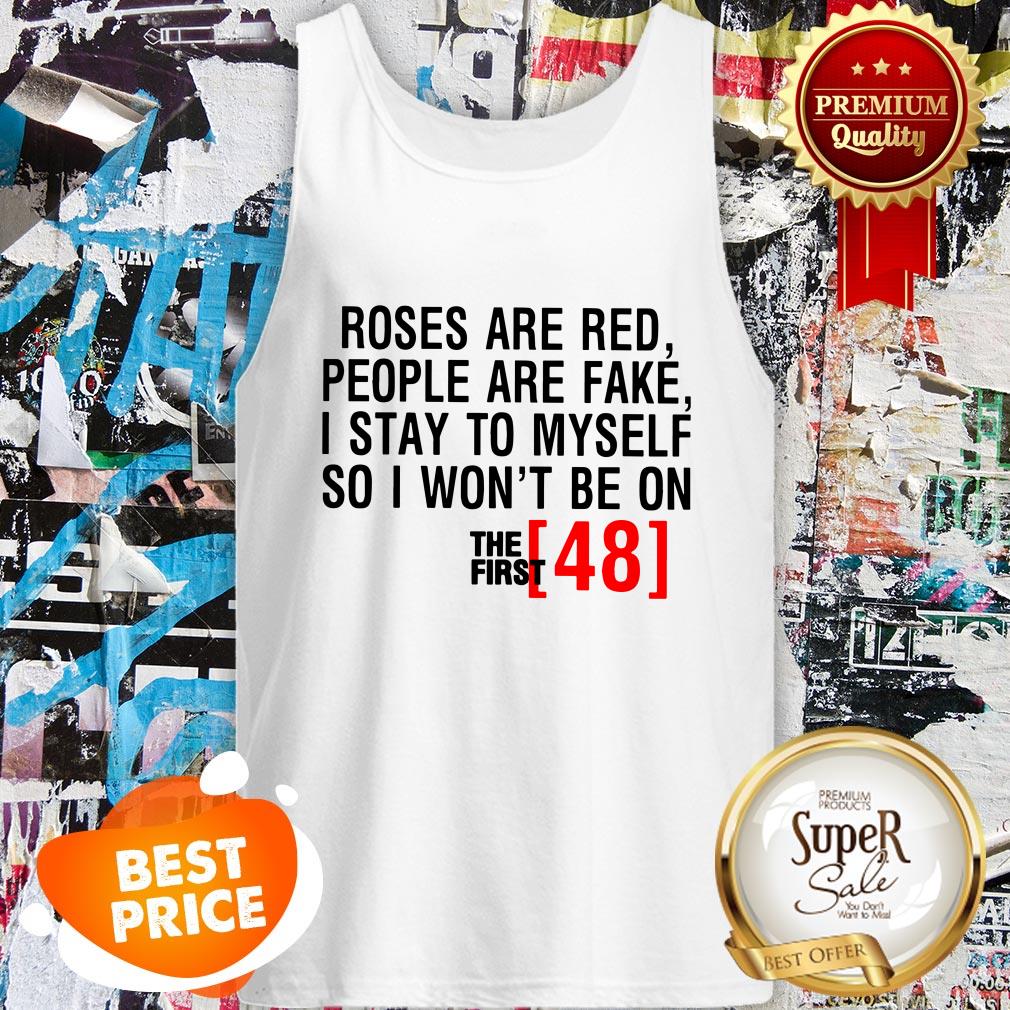 Roses Are Red People Are Fake First 48 Shirt