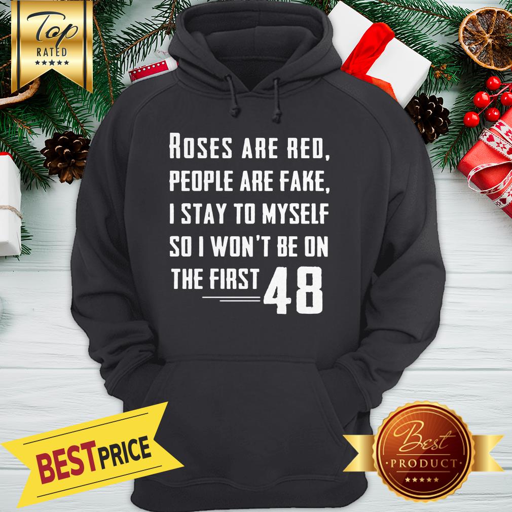 Roses Are Red People Are Fake I Stay To Myself 48 Shirt