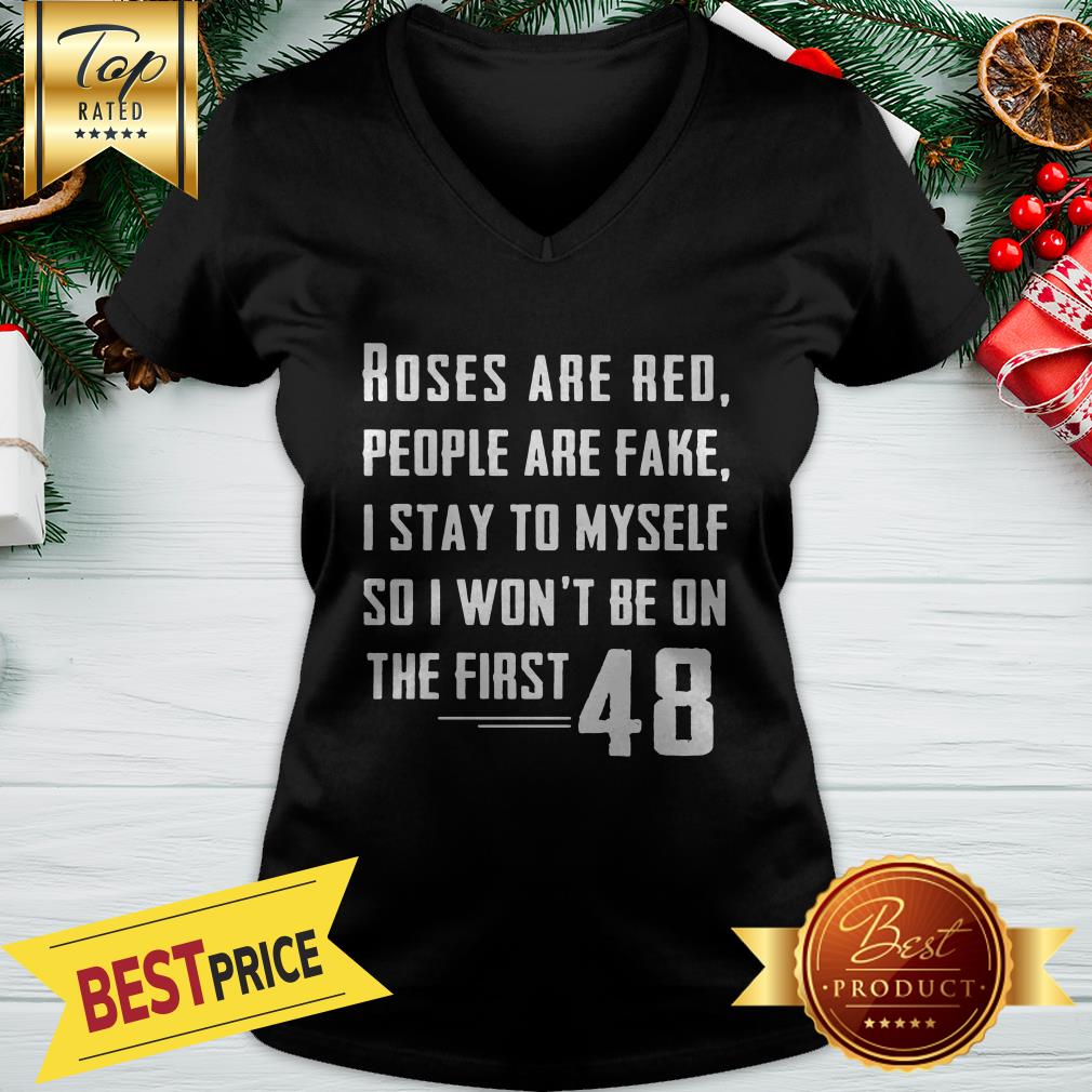 Roses Are Red People Are Fake I Stay To Myself 48 Shirt