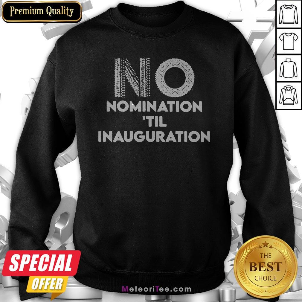 Ruth Bader Ginsburg No Nomination ’til Inauguration Shirt