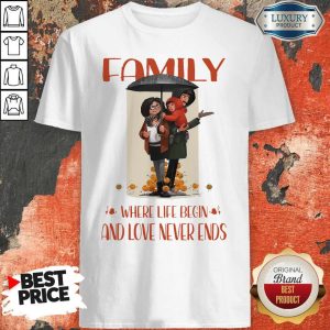 Family Where Life Begin And Love Never Ends Shirt