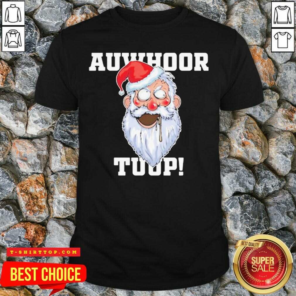 Santa Claus Auwhoor Tuup Christmas Shirt