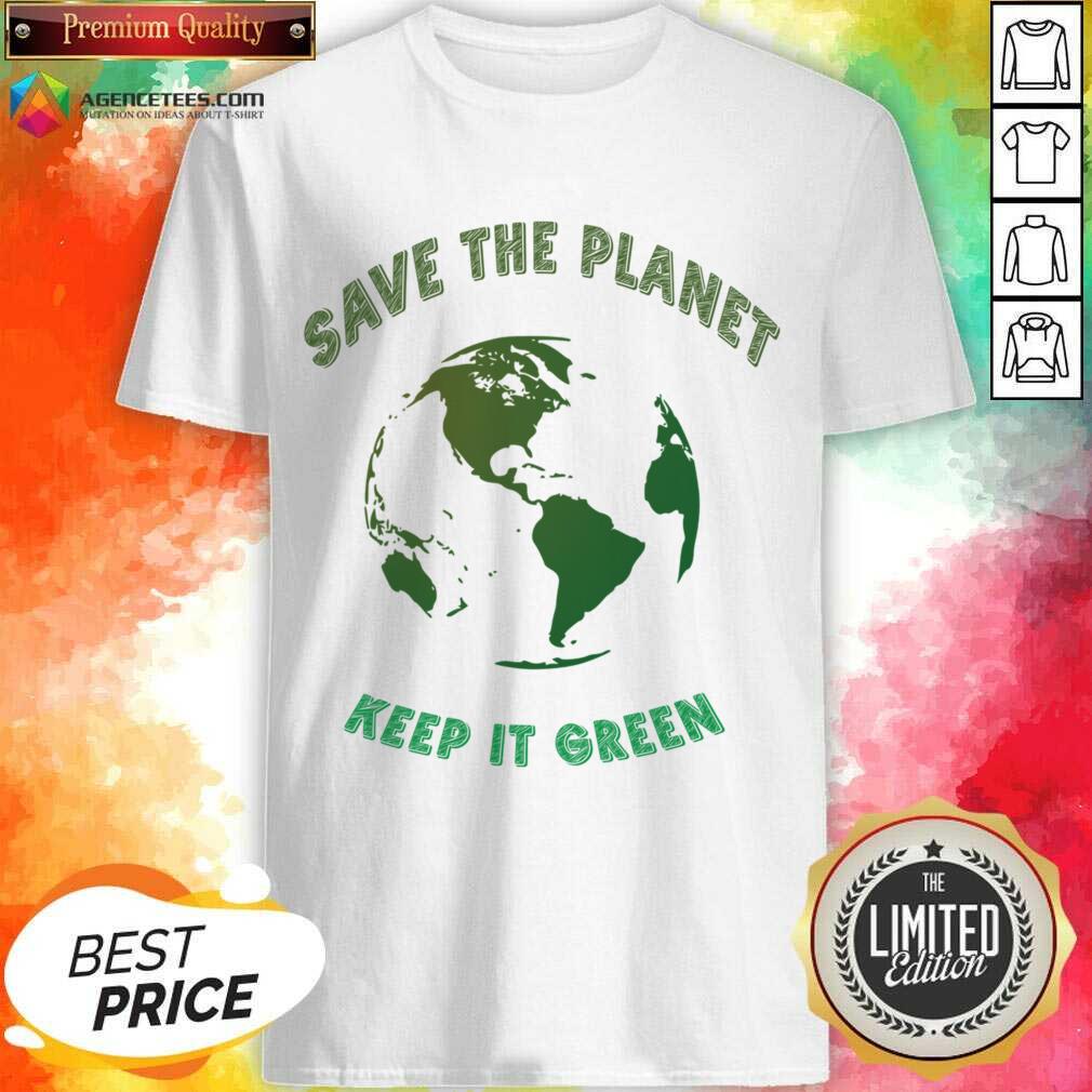 Save The Planet Keep It Green Earth Day Shirt