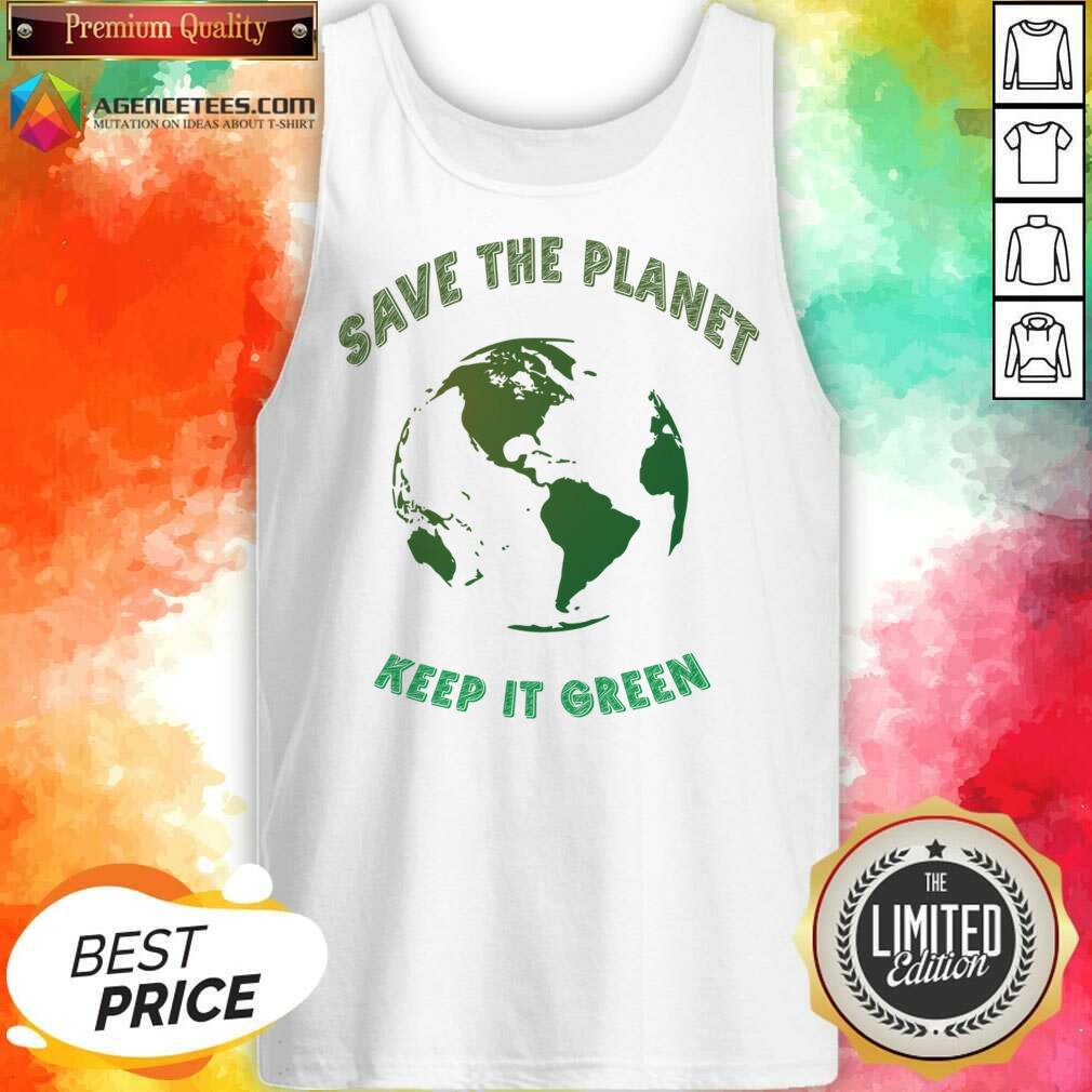 Save The Planet Keep It Green Earth Day Shirt