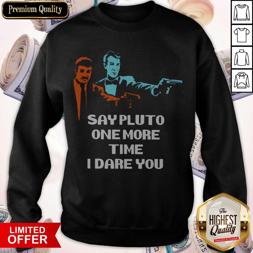 Say Pluto One More Time I Dare You Shirt